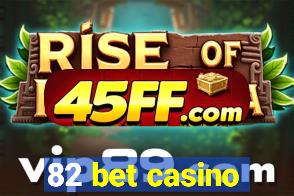 82 bet casino
